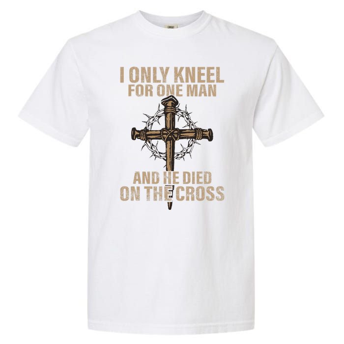 I Only Kneel For One Man An He Died On The Cross Jesus Garment-Dyed Heavyweight T-Shirt