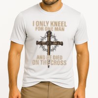 I Only Kneel For One Man An He Died On The Cross Jesus Cooling Performance Crew T-Shirt