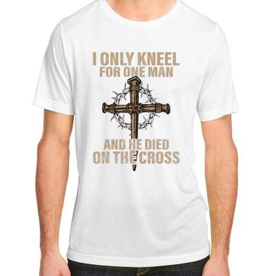 I Only Kneel For One Man An He Died On The Cross Jesus Adult ChromaSoft Performance T-Shirt