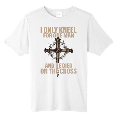 I Only Kneel For One Man An He Died On The Cross Jesus Tall Fusion ChromaSoft Performance T-Shirt