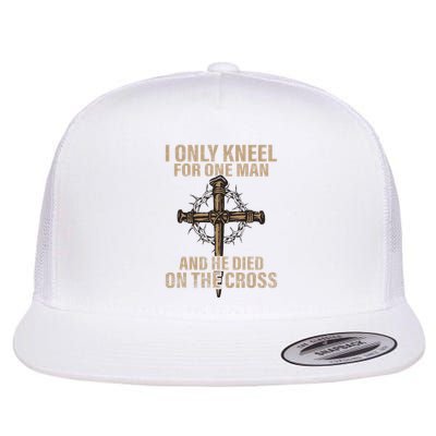 I Only Kneel For One Man An He Died On The Cross Jesus Flat Bill Trucker Hat