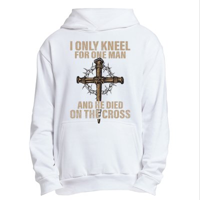 I Only Kneel For One Man An He Died On The Cross Jesus Urban Pullover Hoodie