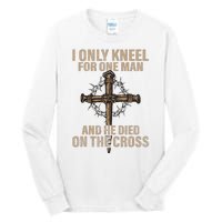 I Only Kneel For One Man An He Died On The Cross Jesus Tall Long Sleeve T-Shirt