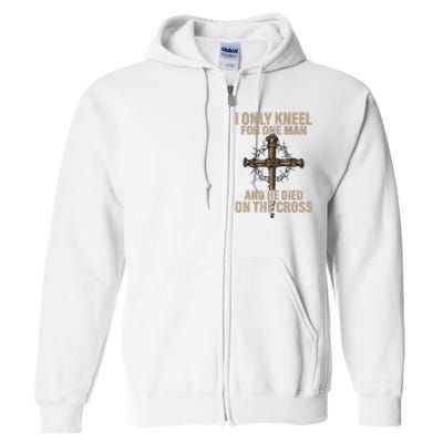 I Only Kneel For One Man An He Died On The Cross Jesus Full Zip Hoodie