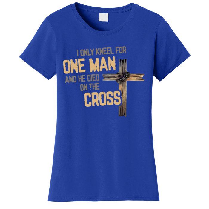 I Only Kneel For One And He Died On The Cross Christian Gift Women's T-Shirt