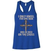 I Only Kneel For One Man An He Died On The Cross Jesus Women's Racerback Tank