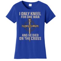 I Only Kneel For One Man An He Died On The Cross Jesus Women's T-Shirt