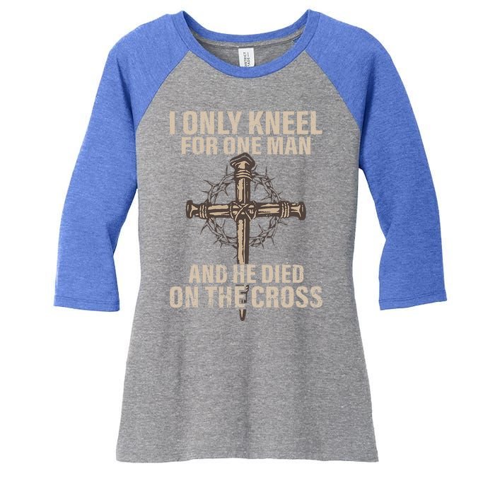 I Only Kneel For One Man An He Died On The Cross Jesus Women's Tri-Blend 3/4-Sleeve Raglan Shirt