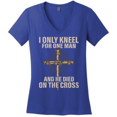 I Only Kneel For One Man An He Died On The Cross Jesus Women's V-Neck T-Shirt