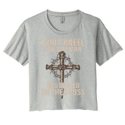 I Only Kneel For One Man An He Died On The Cross Jesus Women's Crop Top Tee