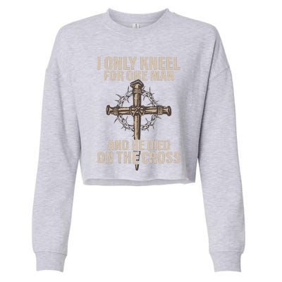 I Only Kneel For One Man An He Died On The Cross Jesus Cropped Pullover Crew