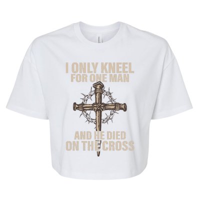 I Only Kneel For One Man An He Died On The Cross Jesus Bella+Canvas Jersey Crop Tee