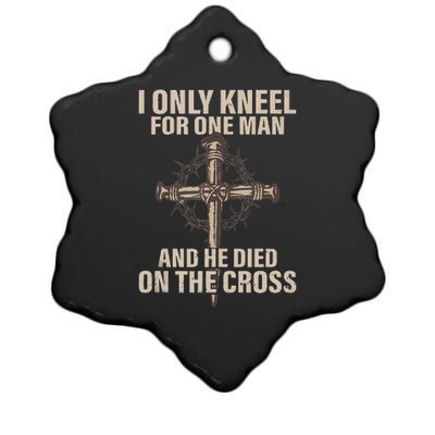 I only kneel for one man an he died on the cross  Jesus  Ceramic Star Ornament