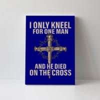 I only kneel for one man an he died on the cross  Jesus  Canvas