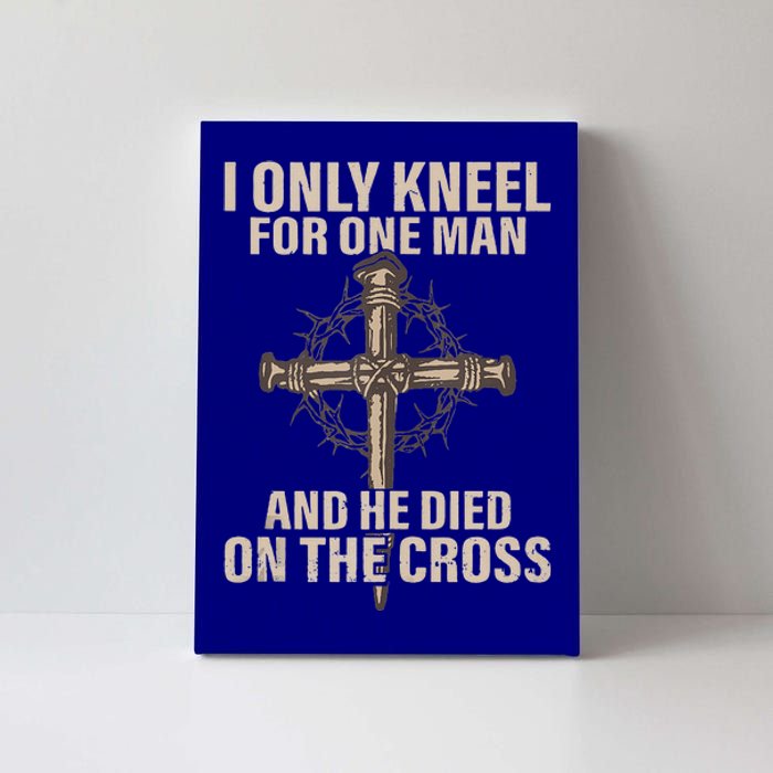 I only kneel for one man an he died on the cross  Jesus  Canvas