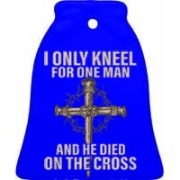 I only kneel for one man an he died on the cross  Jesus  Ceramic Bell Ornament