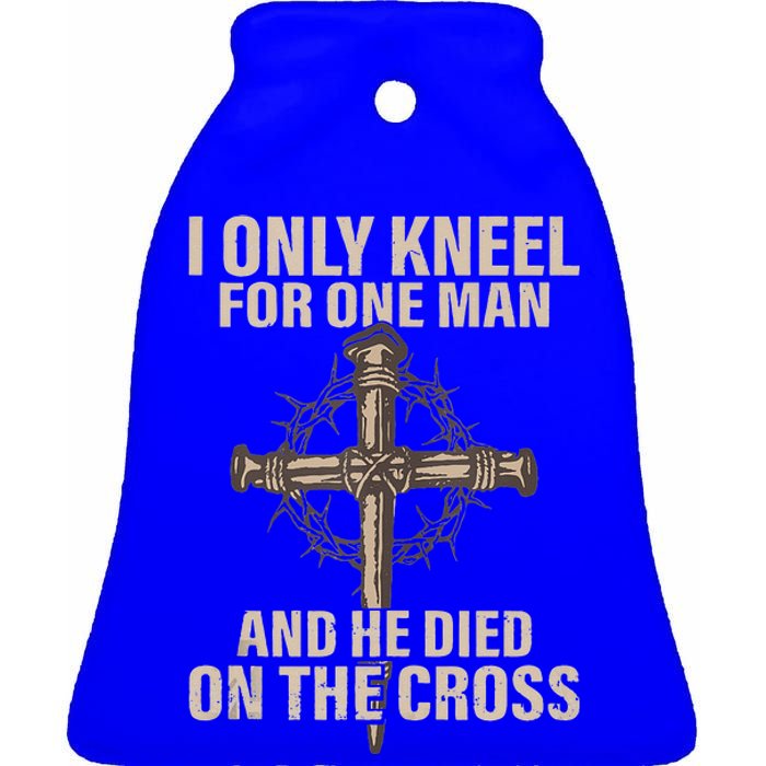 I only kneel for one man an he died on the cross  Jesus  Ceramic Bell Ornament