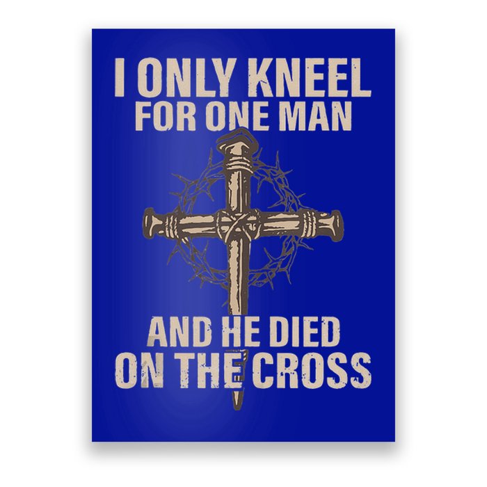 I only kneel for one man an he died on the cross  Jesus  Poster