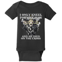 I Only Kneel For One Man And He Died On The Cross Baby Bodysuit
