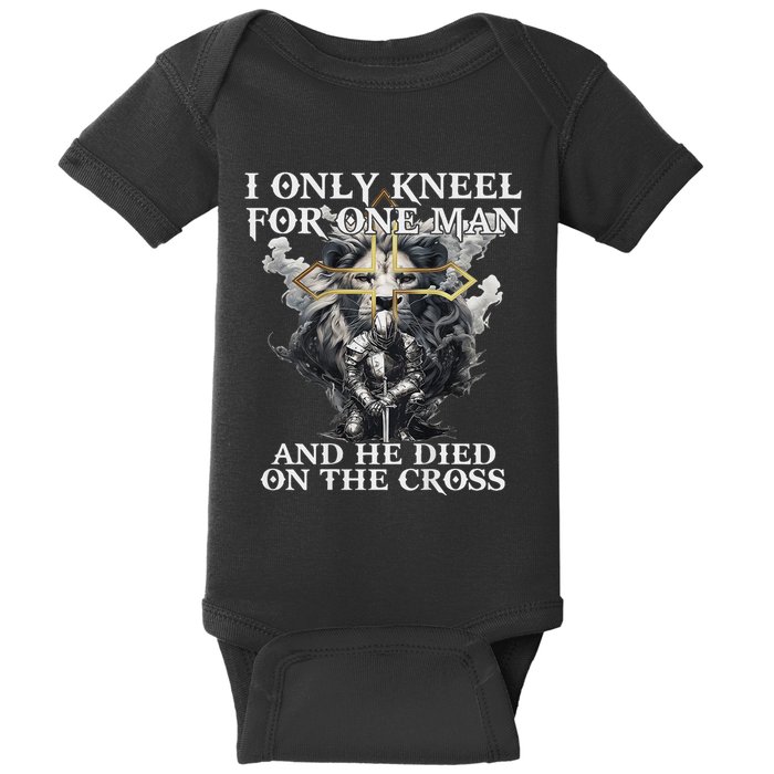 I Only Kneel For One Man And He Died On The Cross Baby Bodysuit