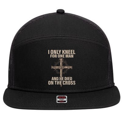 I Only Kneel For One Man An He Died On The Cross Jesus 7 Panel Mesh Trucker Snapback Hat