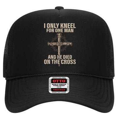 I Only Kneel For One Man An He Died On The Cross Jesus High Crown Mesh Back Trucker Hat