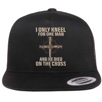 I Only Kneel For One Man An He Died On The Cross Jesus Flat Bill Trucker Hat