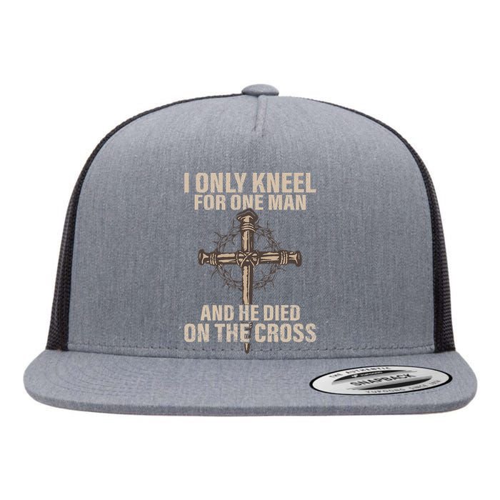 I Only Kneel For One Man An He Died On The Cross Jesus Flat Bill Trucker Hat