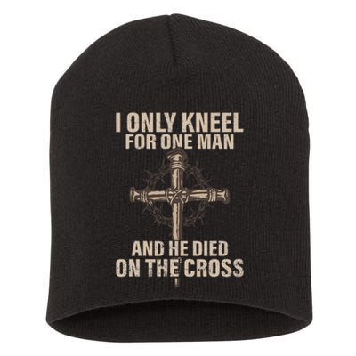 I Only Kneel For One Man An He Died On The Cross Jesus Short Acrylic Beanie