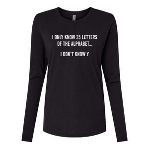 I Only Know 25 Letters Of The Alphabet Funny Dad Joke Gift Womens Cotton Relaxed Long Sleeve T-Shirt