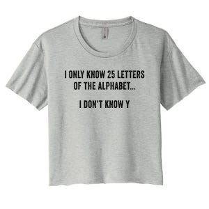 I Only Know 25 Letters Of The Alphabet Funny Dad Joke Gift Women's Crop Top Tee