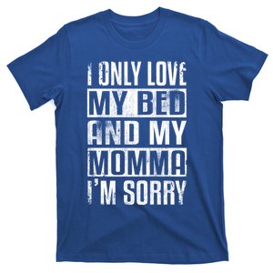 I Only Love My Bed And My Momma I'm Sorry Gift T-Shirt