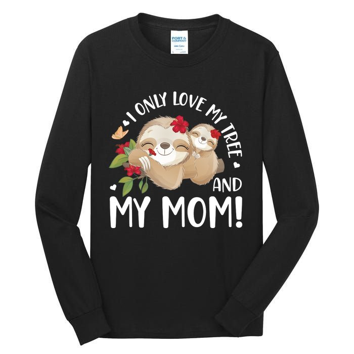 I Only Love My Tree And My Mom Tall Long Sleeve T-Shirt