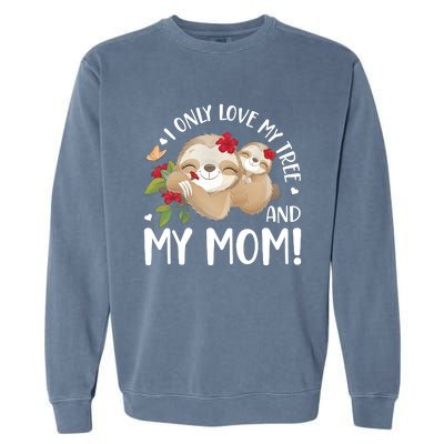 I Only Love My Tree And My Mom Garment-Dyed Sweatshirt