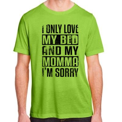 I Only Love My Bed And My Momma I'm Sorry Great Gift Adult ChromaSoft Performance T-Shirt