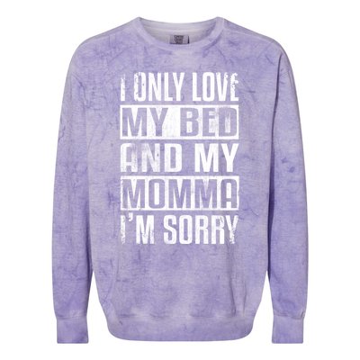 I Only Love My Bed And My Momma I'm Sorry Great Gift Colorblast Crewneck Sweatshirt