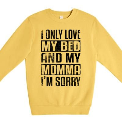 I Only Love My Bed And My Momma I'm Sorry Great Gift Premium Crewneck Sweatshirt