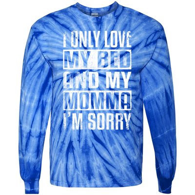 I Only Love My Bed And My Momma I'm Sorry Great Gift Tie-Dye Long Sleeve Shirt