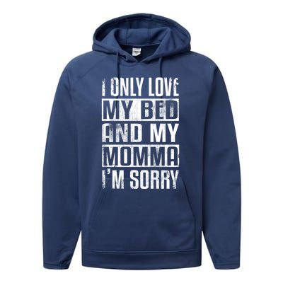 I Only Love My Bed And My Momma I'm Sorry Great Gift Performance Fleece Hoodie