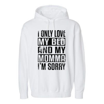 I Only Love My Bed And My Momma I'm Sorry Great Gift Garment-Dyed Fleece Hoodie