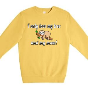 I Only Love My Tree And My Mom Sloth Funny Mother's Day Gift Premium Crewneck Sweatshirt