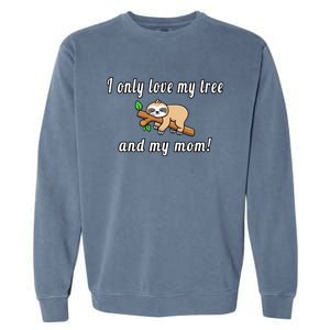 I Only Love My Tree And My Mom Sloth Funny Mother's Day Gift Garment-Dyed Sweatshirt