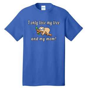 I Only Love My Tree And My Mom Sloth Funny Mother's Day Gift Tall T-Shirt