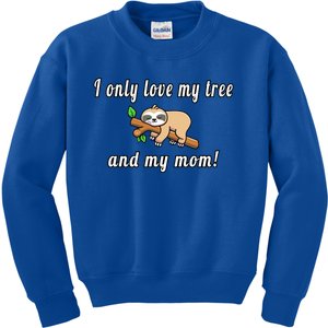 I Only Love My Tree And My Mom Sloth Funny Mother's Day Gift Kids Sweatshirt