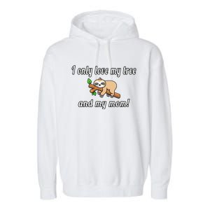 I Only Love My Tree And My Mom Sloth Funny Mother's Day Gift Garment-Dyed Fleece Hoodie