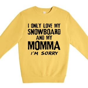 I Only Love My Snowboard And My Momma Snowboarder Mom Gift Premium Crewneck Sweatshirt