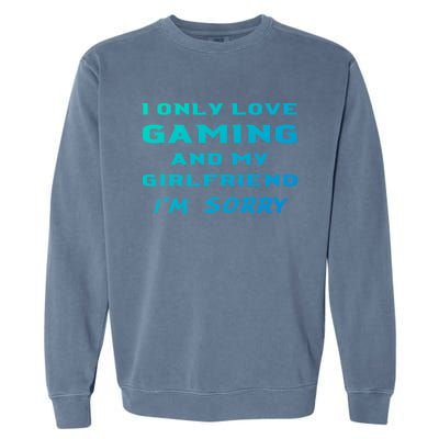 I Only Love Gaming And My Friend Sorry Gamer Friend Funny Gift Garment-Dyed Sweatshirt