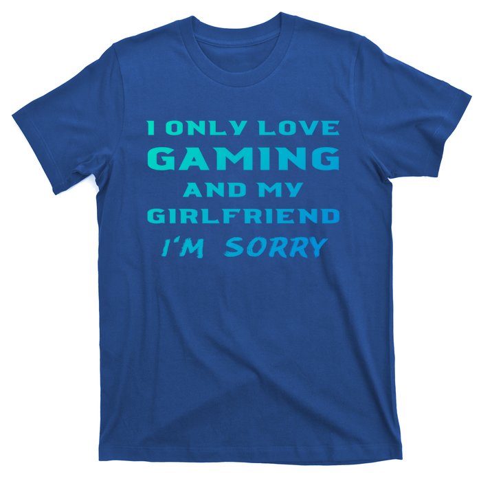 I Only Love Gaming And My Friend Sorry Gamer Friend Funny Gift T-Shirt