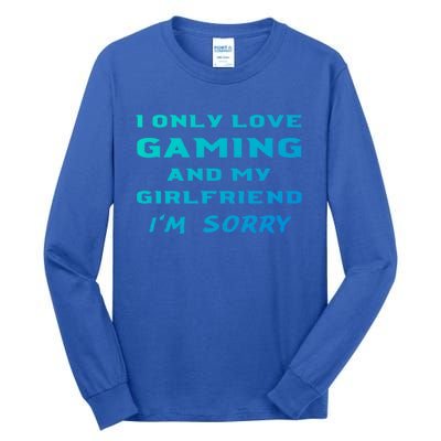 I Only Love Gaming And My Friend Sorry Gamer Friend Funny Gift Tall Long Sleeve T-Shirt