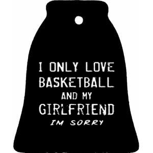 I Only Love Basketball And My Girlfriend Boyfriend Player Ceramic Bell Ornament